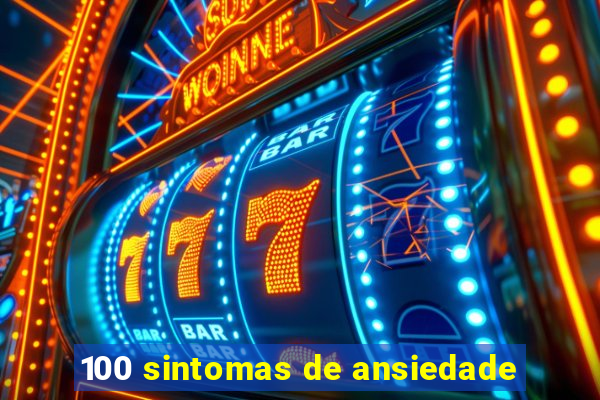 100 sintomas de ansiedade